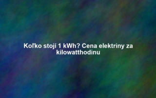 Koľko stojí 1 kWh? Cena elektriny za kilowatthodinu