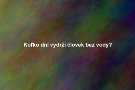 Koľko dní vydrží človek bez vody?