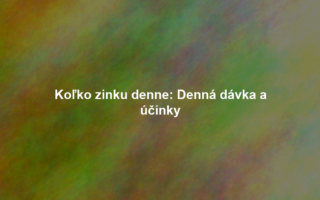 Koľko zinku denne: Denná dávka a účinky