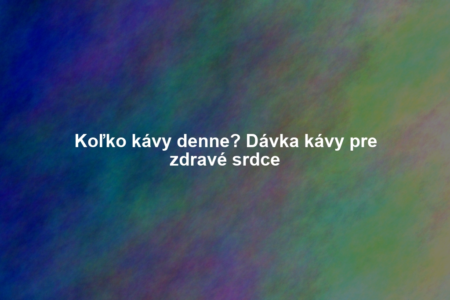 Koľko kávy denne? Dávka kávy pre zdravé srdce