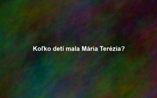 Koľko detí mala Mária Terézia?