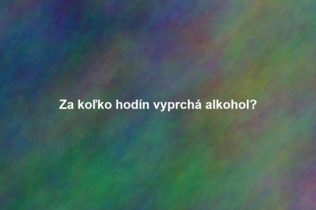 Za koľko hodín vyprchá alkohol?