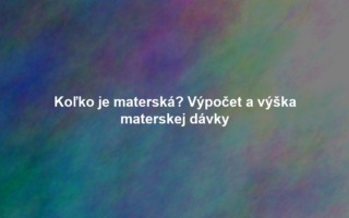 Koľko je materská? Výpočet a výška materskej dávky