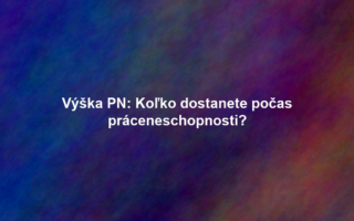 Výška PN: Koľko dostanete počas práceneschopnosti?