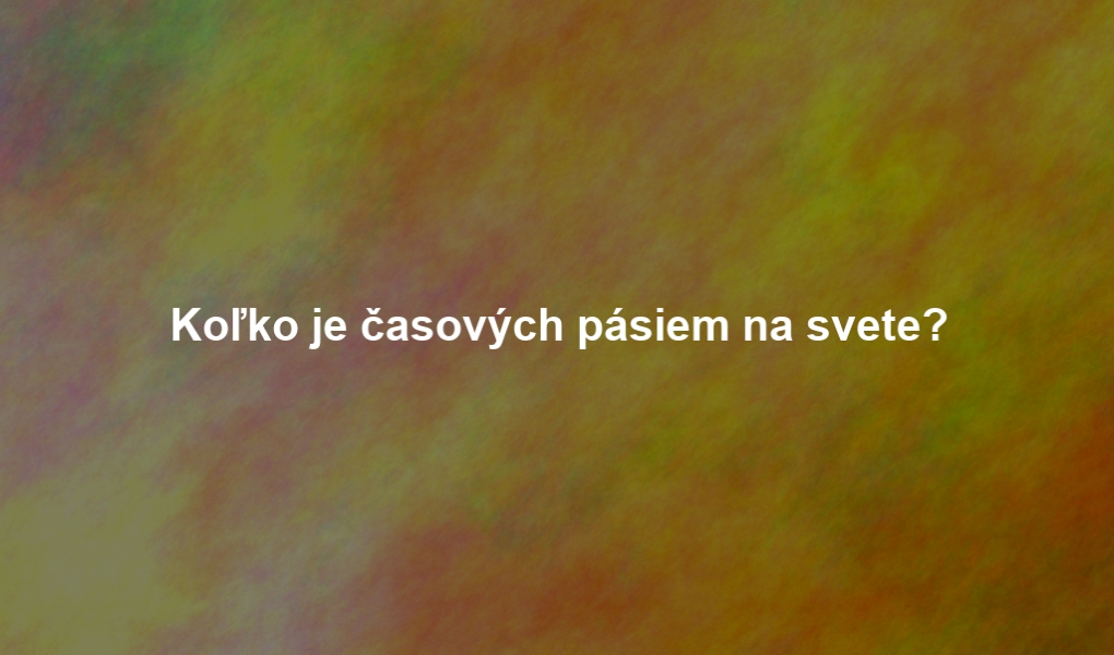Koľko je časových pásiem na svete?