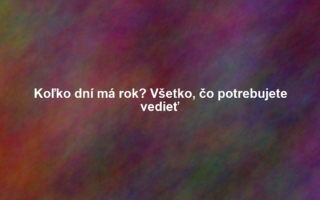 Koľko dní má rok? Všetko, čo potrebujete vedieť