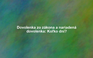 Dovolenka zo zákona a nariadená dovolenka: Koľko dní?