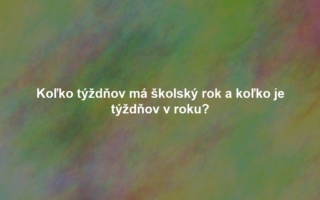 Koľko týždňov má školský rok a koľko je týždňov v roku?