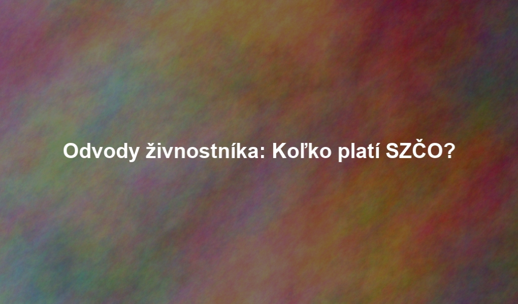 Odvody živnostníka: Koľko platí SZČO?