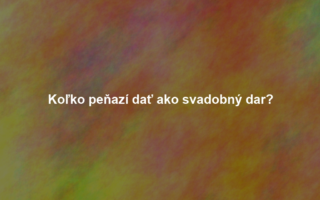 Koľko peňazí dať ako svadobný dar?