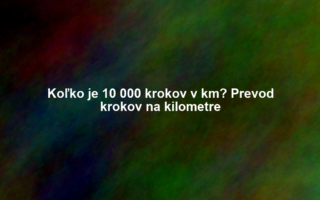 Koľko je 10 000 krokov v km? Prevod krokov na kilometre