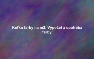 Koľko farby na m2: Výpočet a spotreba farby