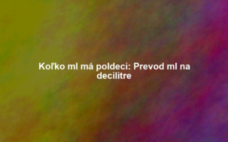 Koľko ml má poldeci: Prevod ml na decilitre