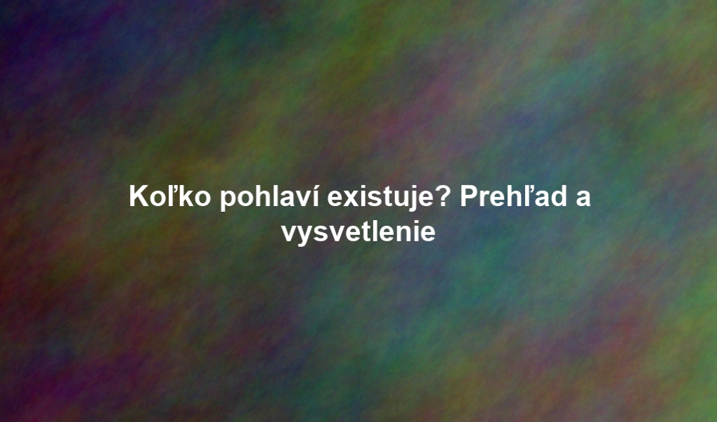 Koľko pohlaví existuje? Prehľad a vysvetlenie