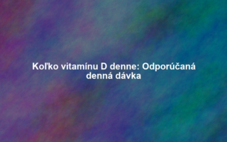 Koľko vitamínu D denne: Odporúčaná denná dávka