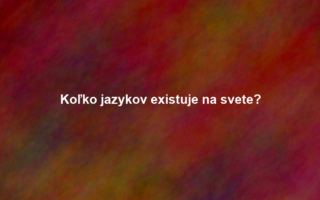 Koľko jazykov existuje na svete?