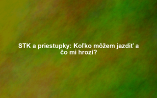 STK a priestupky: Koľko môžem jazdiť a čo mi hrozí?