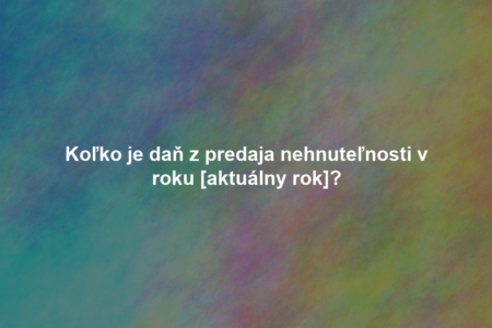 Koľko je daň z predaja nehnuteľnosti v roku [aktuálny rok]?