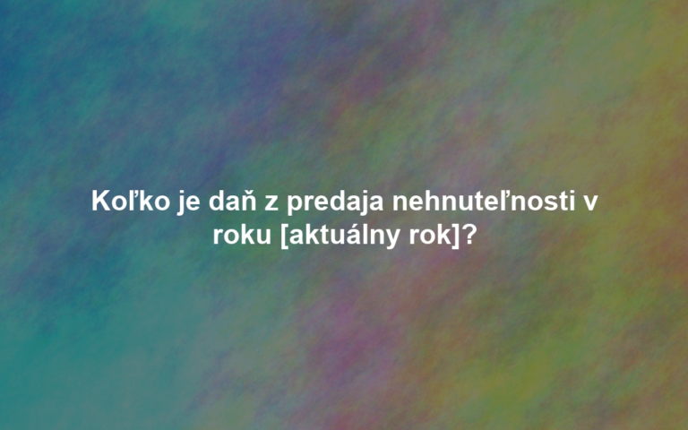 Koľko je daň z predaja nehnuteľnosti v roku [aktuálny rok]?