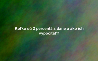 Koľko sú 2 percentá z dane a ako ich vypočítať?