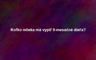 Koľko mlieka má vypiť 8-mesačné dieťa?
