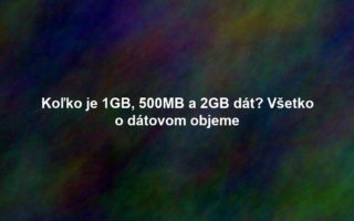 Koľko je 1GB, 500MB a 2GB dát? Všetko o dátovom objeme
