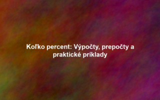 Koľko percent: Výpočty, prepočty a praktické príklady
