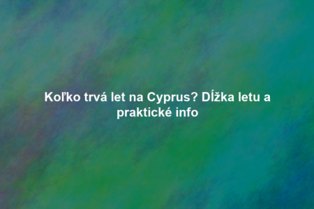 Koľko trvá let na Cyprus? Dĺžka letu a praktické info