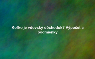 Koľko je vdovský dôchodok? Výpočet a podmienky