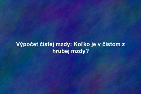 Výpočet čistej mzdy: Koľko je v čistom z hrubej mzdy?