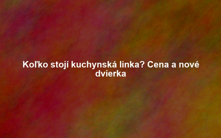 Koľko stojí kuchynská linka? Cena a nové dvierka
