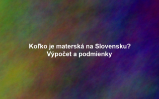 Koľko je materská na Slovensku? Výpočet a podmienky