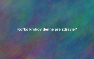 Koľko krokov denne pre zdravie?