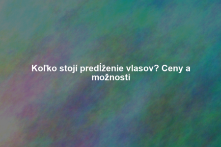 Koľko stojí predĺženie vlasov? Ceny a možnosti