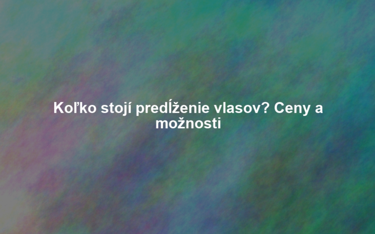Koľko stojí predĺženie vlasov? Ceny a možnosti