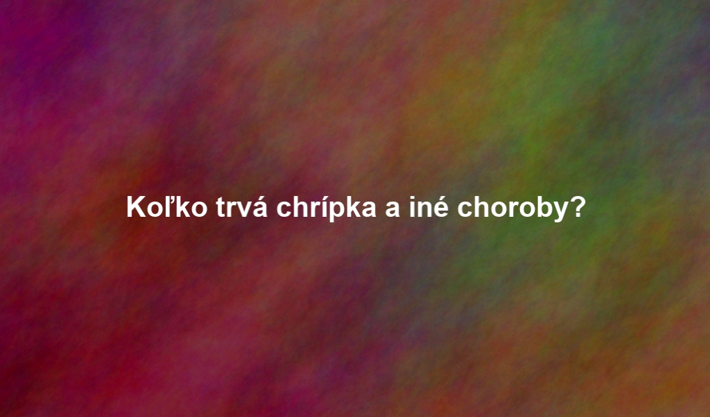 Koľko trvá chrípka a iné choroby?