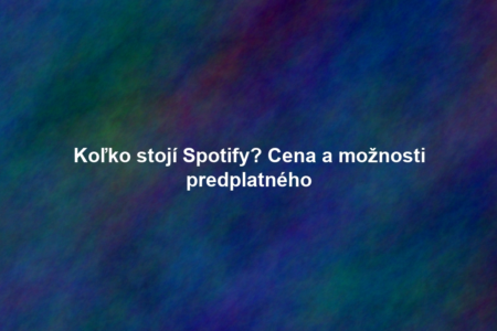 Koľko stojí Spotify? Cena a možnosti predplatného