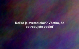 Koľko je svetadielov? Všetko, čo potrebujete vedieť