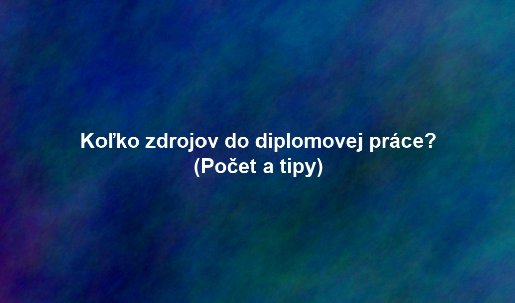 Koľko zdrojov do diplomovej práce? (Počet a tipy)