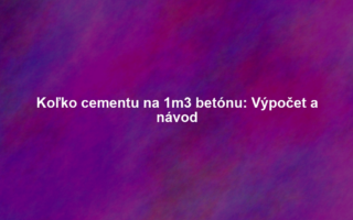 Koľko cementu na 1m3 betónu: Výpočet a návod