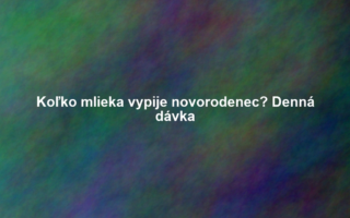Koľko mlieka vypije novorodenec? Denná dávka