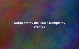 Koľko štátov má USA? Kompletný prehľad