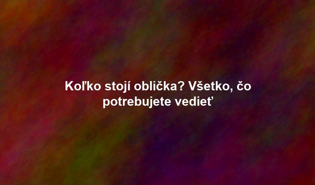 Koľko stojí oblička? Všetko, čo potrebujete vedieť