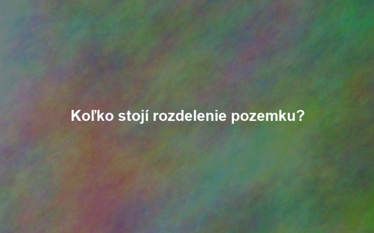 Koľko stojí rozdelenie pozemku?