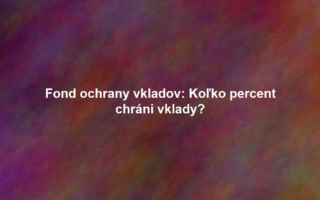 Fond ochrany vkladov: Koľko percent chráni vklady?