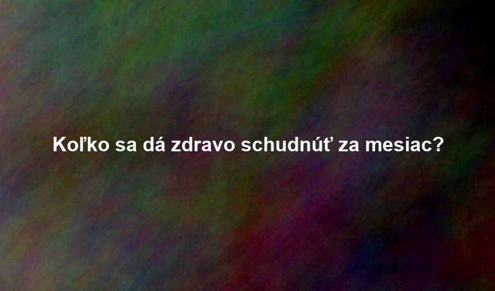 Koľko sa dá zdravo schudnúť za mesiac?