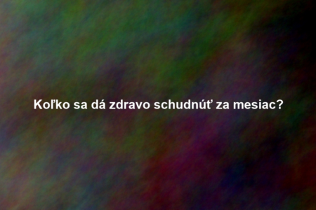 Koľko sa dá zdravo schudnúť za mesiac?
