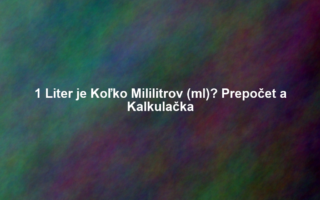 1 Liter je Koľko Mililitrov (ml)? Prepočet a Kalkulačka
