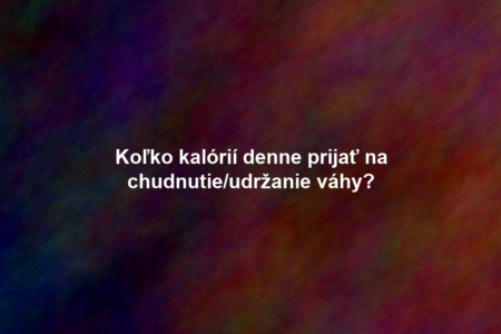 Koľko kalórií denne prijať na chudnutie/udržanie váhy?
