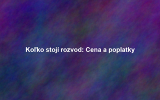 Koľko stojí rozvod: Cena a poplatky